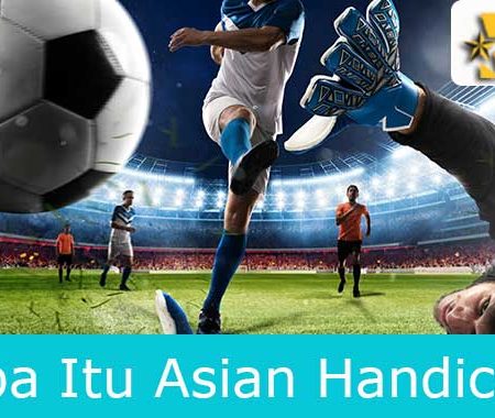 Apa handicap Asia itu? Pengalaman memainkan handicap Asia secara efektif